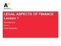 LEGAL ASPECTS OF FINANCE Lecture 1 Introduction Case 1 Matti Rudanko.