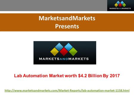 MarketsandMarkets Presents Lab Automation Market worth $4.2 Billion By 2017