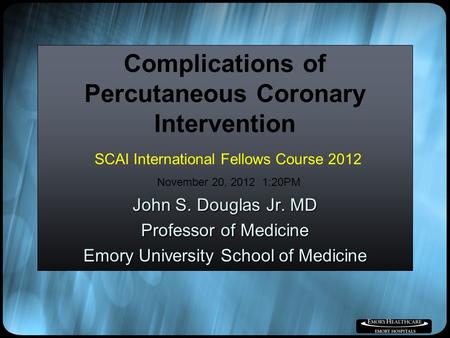 Complications of Percutaneous Coronary Intervention John S. Douglas Jr. MD Professor of Medicine Emory University School of Medicine SCAI International.