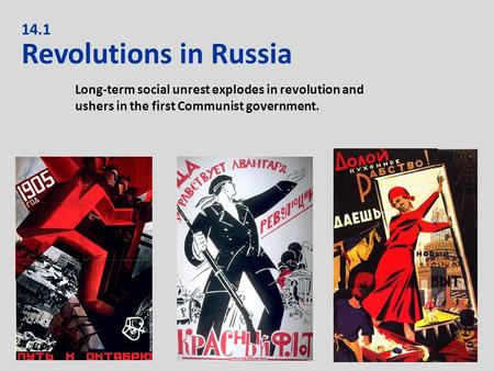 NEXT 14.1 Revolutions in Russia Long-term social unrest explodes in revolution and ushers in the first Communist government.