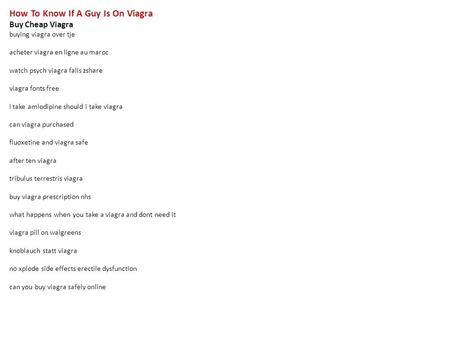 How To Know If A Guy Is On Viagra Buy Cheap Viagra buying viagra over tje acheter viagra en ligne au maroc watch psych viagra falls zshare viagra fonts.