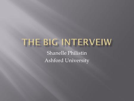 Shanelle Philistin Ashford University.  My name is Shanelle Philistin. I have a Bachelors Degree in Interdisciplinary Studies from Norfolk State University.