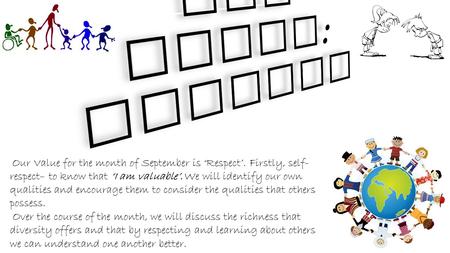 Our Value for the month of September is ‘Respect’. Firstly, self- respect– to know that ‘I am valuable’. We will identify our own qualities and encourage.