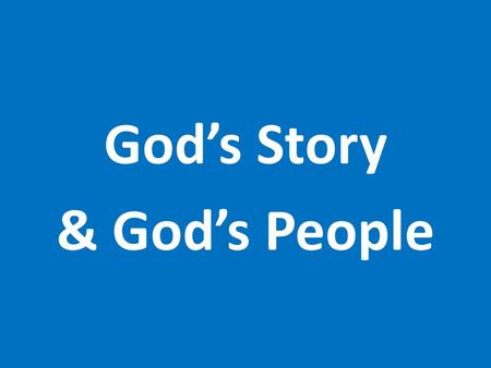 God’s Story & God’s People. God’s Story & God’s People Who are you? & What do you do?