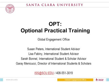 OPT: Optional Practical Training Global Engagement Office Susan Peters, International Student Advisor Lisa Fabiny, International Student Advisor Sarah.