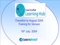 Transition to August 2004 Training for Venues 16 th July 2004.