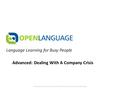 Language Learning for Busy People These documents are private and confidential. Please do not distribute.. Advanced: Dealing With A Company Crisis.