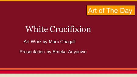 White Crucifixion Presentation by Emeka Anyanwu Art of The Day Art Work by Marc Chagall.