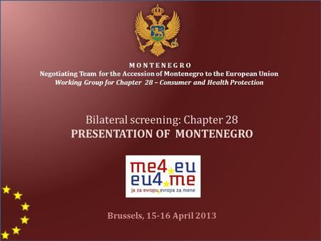 M O N T E N E G R O Negotiating Team for the Accession of Montenegro to the European Union Working Group for Chapter 28 – Consumer and Health Protection.