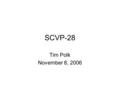 SCVP-28 Tim Polk November 8, 2006. Current Status Draft -27 was submitted in June ‘06 –AD requested a revised ID 8/11 –No related discussion on list –Editors.