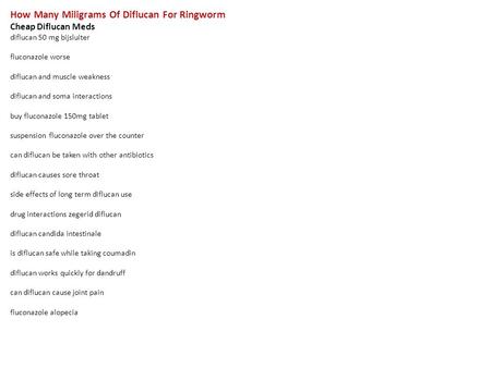 How Many Miligrams Of Diflucan For Ringworm Cheap Diflucan Meds diflucan 50 mg bijsluiter fluconazole worse diflucan and muscle weakness diflucan and soma.