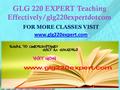 GLG 220 EXPERT Teaching Effectively/glg220expertdotcom FOR MORE CLASSES VISIT www.glg220expert.com.