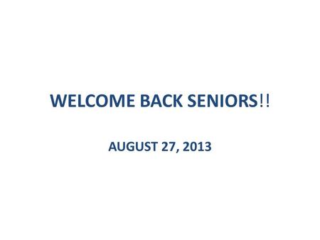 WELCOME BACK SENIORS!! AUGUST 27, 2013. www.commonapp.org.