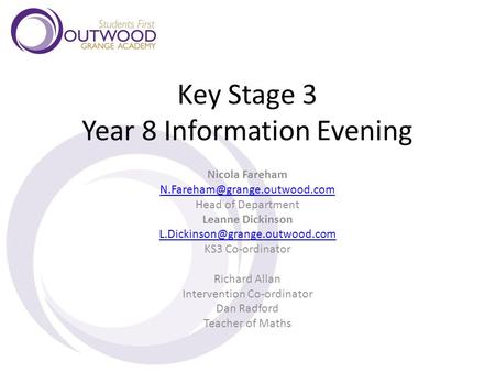 Key Stage 3 Year 8 Information Evening Nicola Fareham Head of Department Leanne Dickinson KS3.