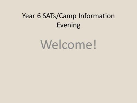 Year 6 SATs/Camp Information Evening Welcome!. What are SATs? KS2 SATs are taken by pupils in Year 6 (when they are 10-11 years old) as part of the National.
