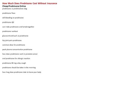 How Much Does Prednisone Cost Without Insurance Cheap Prednisone Online prednisone vs prednisolone dog prednisone fleas still bleeding on prednisone prednisone.