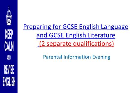 Preparing for GCSE English Language and GCSE English Literature (2 separate qualifications) Parental Information Evening.