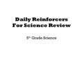 Daily Reinforcers For Science Review 5 th Grade Science.