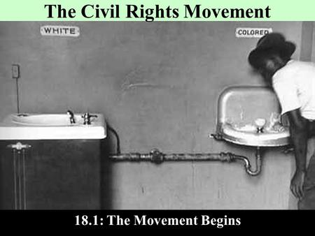 The Civil Rights Movement 18.1: The Movement Begins.