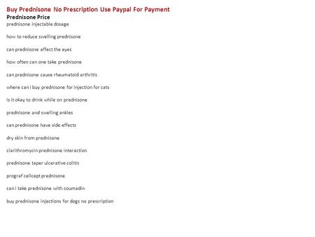 Buy Prednisone No Prescription Use Paypal For Payment Prednisone Price prednisone injectable dosage how to reduce swelling prednisone can prednisone affect.