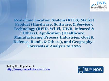Real-Time Location System (RTLS) Market Product (Hardware, Software, & Service), Technology (RFID, Wi-Fi, UWB, Infrared & Others), Application (Healthcare,