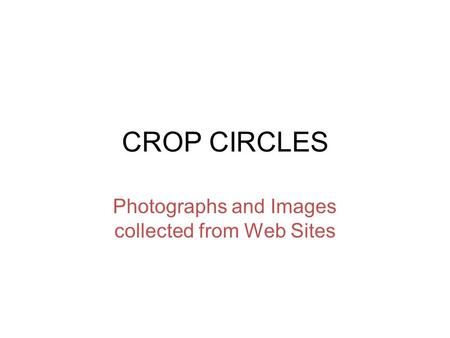 CROP CIRCLES Photographs and Images collected from Web Sites.