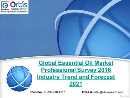Global Essential Oil Market Professional Survey 2016 Industry Trend and Forecast 2021 Phone No.: +1 (214) 884-6817  id: