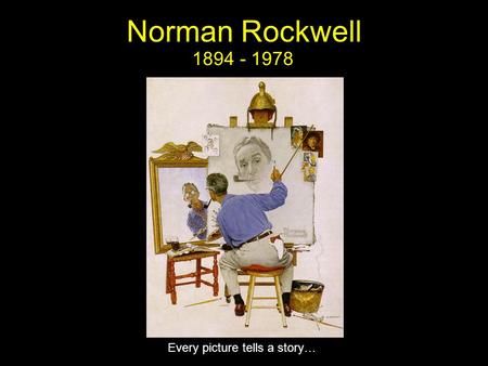 1894 - 1978 Norman Rockwell Every picture tells a story…