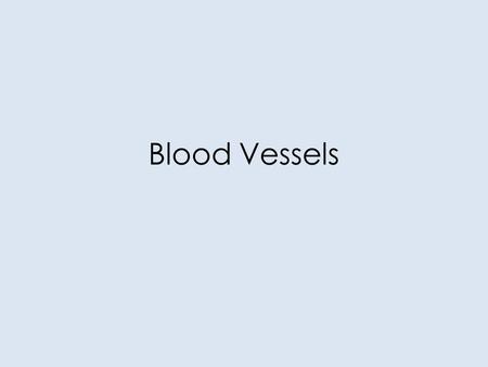 Blood Vessels. Our Goals Today... Explain the difference between the five types of blood vessels. – Arteries, Veins, Arterioles, Venules and Capillaries.