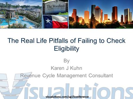 The Real Life Pitfalls of Failing to Check Eligibility By Karen J Kuhn Revenue Cycle Management Consultant.