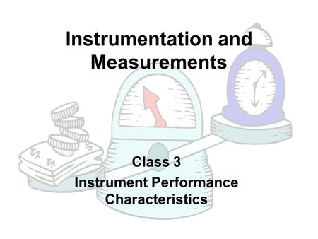 Instrumentation and Measurements Class 3 Instrument Performance Characteristics.