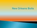 ~We are the New Orleans Bolts and we are a baseball team. ~Our team colors are orange, yellow and blue. ~We are located in New Orleans, Louisiana ~We.