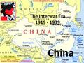 The Interwar Era 1919 - 1939 China. WOULD YOU MARCH 6,000 MILES FOR YOUR BELIEFS? And why am I asking???