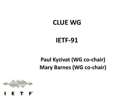 CLUE WG IETF-91 Paul Kyzivat (WG co-chair) Mary Barnes (WG co-chair)