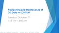 NENA Development Conference | October 2014 | Orlando, Florida Provisioning and Maintenance of GIS Data to ECRF/LVF Tuesday, October 7 th 1:15 pm – 3:00.