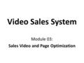 Video Sales System Module 03: Sales Video and Page Optimization.