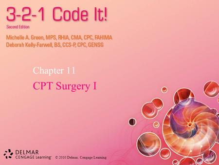 © 2010 Delmar, Cengage Learning Chapter 11 CPT Surgery I.