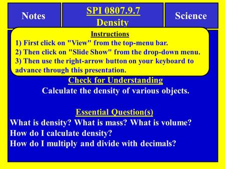Notes Science Essential Question(s) What is density? What is mass? What is volume? How do I calculate density? How do I multiply and divide with decimals?