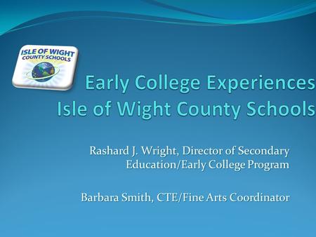 Rashard J. Wright, Director of Secondary Education/Early College Program Barbara Smith, CTE/Fine Arts Coordinator.