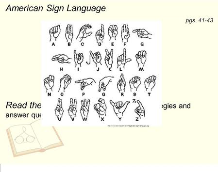 American Sign Language Read the passage using the RUNNERS strategies and answer questions# 8-13. pgs. 41-43