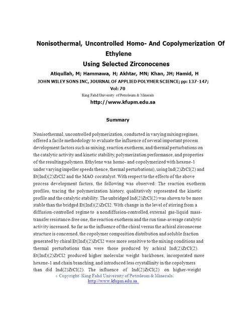 © Nonisothermal, Uncontrolled Homo- And Copolymerization Of Ethylene Using Selected Zirconocenes Atiqullah, M; Hammawa, H; Akhtar, MN; Khan, JH; Hamid,