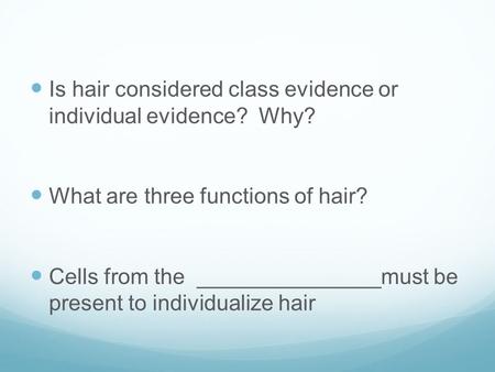 Is hair considered class evidence or  individual evidence?  Why?