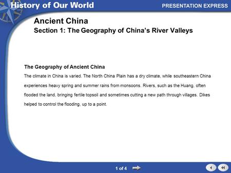 The Geography of Ancient China The climate in China is varied. The North China Plain has a dry climate, while southeastern China experiences heavy spring.