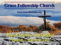 Grace Fellowship Church www.GraceDoctrine.org Pastor/Teacher - Jim Rickard Thursday, March 18, 2010.