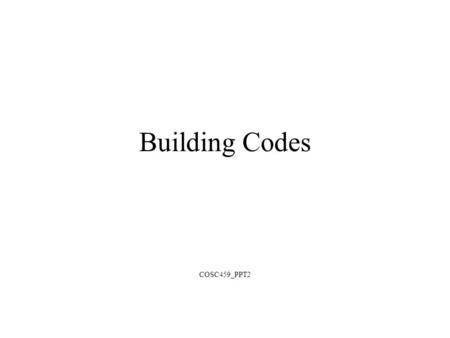 Building Codes COSC459_PPT2. A building code, or building control, is a set of rules that specify the minimum standards for constructed objects such as.