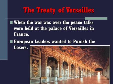 When the war was over the peace talks were held at the palace of Versailles in France. When the war was over the peace talks were held at the palace of.