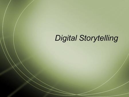 Digital Storytelling. Encouraging, thoughtful and emotionally direct writing.