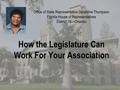 Office of State Representative Geraldine Thompson Florida House of Representatives District 39—Orlando How the Legislature Can Work For Your Association.