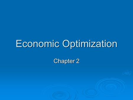 Economic Optimization Chapter 2. Chapter 2 OVERVIEW   Economic Optimization Process   Revenue Relations   Cost Relations   Profit Relations 