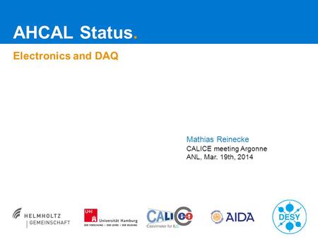 AHCAL Status. Electronics and DAQ Mathias Reinecke CALICE meeting Argonne ANL, Mar. 19th, 2014.